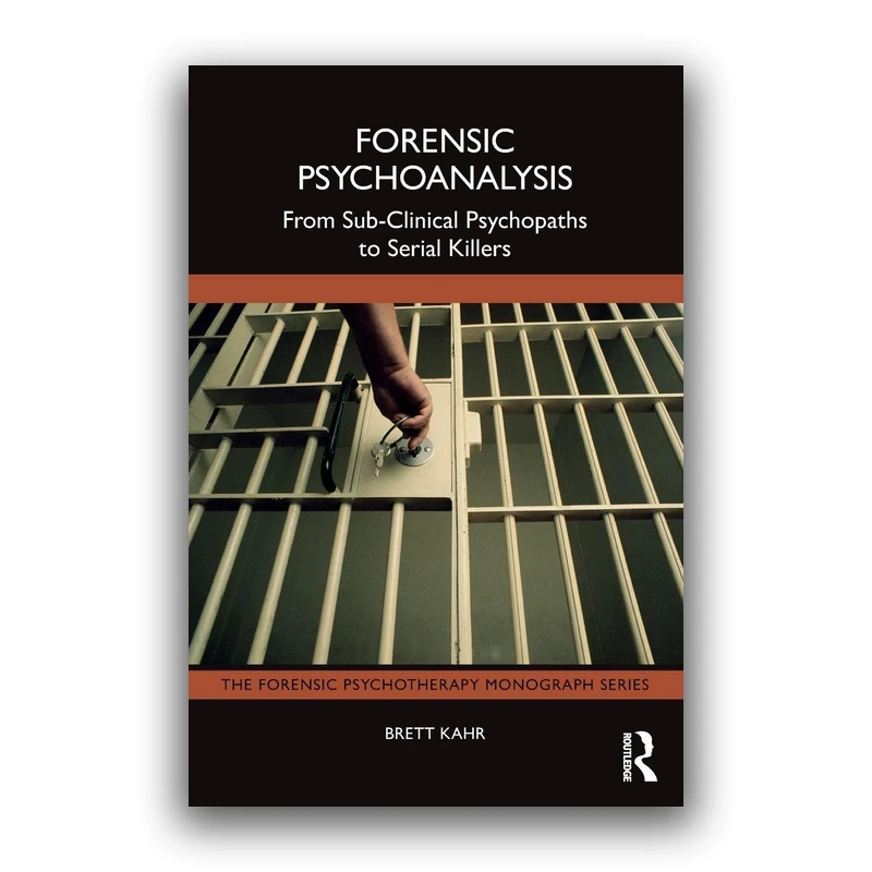 Forensic Psychoanalysis (The Forensic Psychotherapy Monograph Series) 